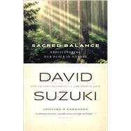 The Sacred Balance Rediscovering Our Place in Nature by Suzuki, David; McConnell, Amanda; Mason, Adrienne, 9781553651666