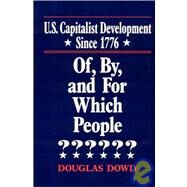 US Capitalist Development Since 1776: Of, by and for Which People?: Of, by and for Which People? by Dowd,Douglas, 9781563241666