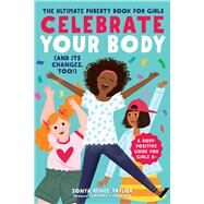 Celebrate Your Body (and Its Changes, Too!) by Taylor, Sonya Renee; Laureano, Bianca I.; Brennan, Cait, 9781641521666