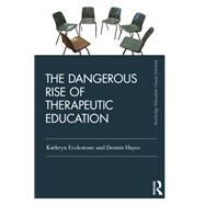 The Dangerous Rise of Therapeutic Education by Ecclestone; Kathryn, 9780367001667