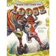 When the Cows Got Loose by Weis, Carol; Hoyt, Ard, 9780689851667