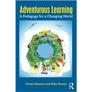 Adventurous Learning: A Pedagogy for a Changing World by Beames; Simon, 9781138831667