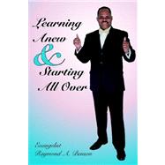 Learning Anew & Starting All over by BENSON RAYMOND A, 9781412201667