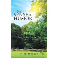 No Sense of Humor: Quest for the Title: Part Two by Morgan, Nick, 9781490731667