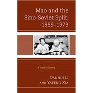 Mao and the Sino-Soviet Split, 19591973 A New History by Li, Danhui; Xia, Yafeng, 9781498511667