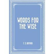 Words for the Wise by Arthur, T. S., 9781523701667