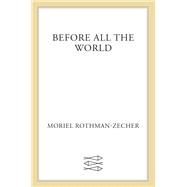 Before All the World by Moriel Rothman-Zecher, 9780374231668