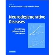 Neurodegenerative Diseases: Neurobiology, Pathogenesis and Therapeutics by M. Flint Beal , Anthony E. Lang , Albert C. Ludolph, 9780521811668