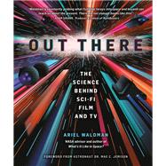 Out There The Science Behind Sci-Fi Film and TV by Waldman, Ariel; Jemison, Dr. Mae C; Wheeler, Phil, 9780762481668