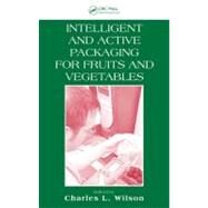 Intelligent and Active Packaging for Fruits and Vegetables by Wilson, Ph.D.; Charles L., 9780849391668