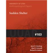 Sudden Shelter by Jennings, Jesse D.; Schroedl, Alan R.; Holmer, Richard; Hogan, Patrick, 9780874801668