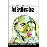 And Brothers Once by Thiel, Richard Henry, 9781413421668