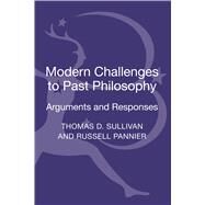 Modern Challenges to Past Philosophy Arguments and Responses by Sullivan, Thomas D.; Pannier, Russell, 9781441141668