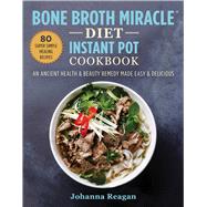 Bone Broth Miracle Diet Instant Pot Cookbook by Reagan, Johanna, 9781510751668
