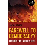 Farewell to Democracy? Lessons Past and Present by Luzkow, Jack, 9781789041668
