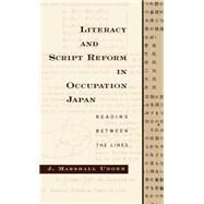 Literacy and Script Reform in Occupation Japan Reading between the Lines by Unger, J. Marshall, 9780195101669