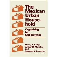 The Mexican Urban Household by Selby, Henry A.; Murphy, Arthur D.; Lorenzen, Stephen A.; Cabrera, Ignacio (CON); Castaneda, Aida (CON), 9780292741669