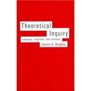 Theoretical Inquiry : Language, Linguistics, and Literature by Austin E. Quigley, 9780300101669
