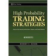 High Probability Trading Strategies Entry to Exit Tactics for the Forex, Futures, and Stock Markets by Miner, Robert C., 9780470181669