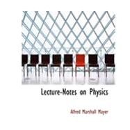 Lecture-notes on Physics by Mayer, Alfred Marshall, 9780554881669