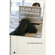 Fearless Confessions: A Writer's Guide to Memoir by Silverman, Sue William, 9780820331669