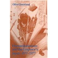 Humanitarianism and the Emperor's Japan, 18771977 by Checkland, Olive, 9781349231669