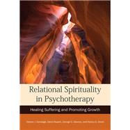 Relational Spirituality in Psychotherapy Healing Suffering and Promoting Growth by Sandage, Steven J.; Rupert, David; Stavros, George; Devor, Nancy Gieseler, 9781433831669