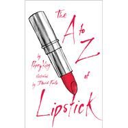 The a to Z of Lipstick by King, Poppy; Stein, Sadie; Foote, David, 9781501141669