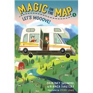Magic on the Map #1: Let's Mooove! by Sheinmel, Courtney; Turetsky, Bianca; Lewis, Stevie, 9781635651669