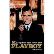 Mr. Playboy : Hugh Hefner and the American Dream by Watts, Steven, 9780470521670