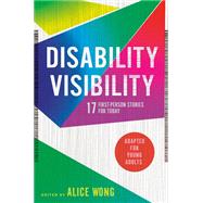 Disability Visibility (Adapted for Young Adults) 17 First-Person Stories for Today by Wong, Alice, 9780593381670