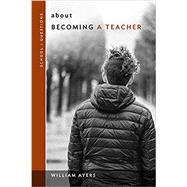 About Becoming a Teacher by Ayers, William, 9780807761670