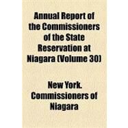 Annual Report of the Commissioners of the State Reservation at Niagara by Commissioners of State Reservation at Ni, 9781154611670