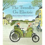 The Tweedles Go Electric by Kulling, Monica; Lafrance, Marie, 9781554981670