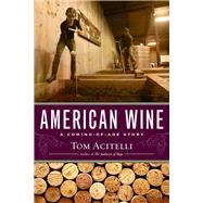 American Wine A Coming-of-Age Story by Acitelli, Tom, 9781569761670