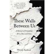 These Walls Between Us by Wendy Sanford, 9781647421670