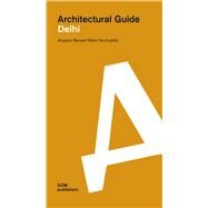 Architectural Guide Delhi by Bansal, Anupam; Kochupillai, Malini, 9783869221670