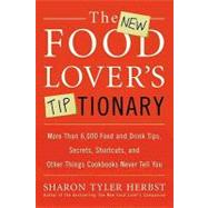 The New Food Lover's Tiptionary: More Than 6,000 Food and Drink Tips, Secrets, Shortcuts, and Other Things Cookbooks Never Tell You by Herbst, Sharon Tyler, 9780062011671