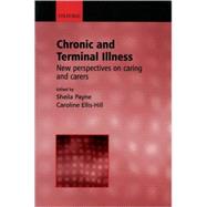 Chronic and Terminal Illness New Perspectives on Caring and Carers by Payne, Sheila; Ellis-Hill, Caroline, 9780192631671