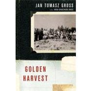 Golden Harvest Events at the Periphery of the Holocaust by Gross, Jan Tomasz; Gross, Irena Grudzinska, 9780199731671