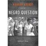 Hannah Arendt and the Negro Question by Gines, Kathryn T., 9780253011671