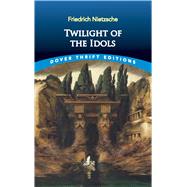 Twilight of the Idols by Nietzsche, Friedrich, 9780486831671