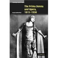The Prima Donna and Opera, 1815–1930 by Susan Rutherford, 9780521851671