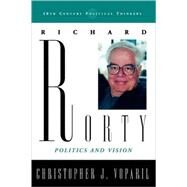 Richard Rorty Politics and Vision by Voparil, Christopher J., 9780742551671