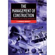 The Management of Construction: A Project Lifecycle Approach by Bennett,F. Lawrence, 9781138171671