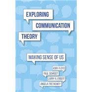 Exploring Communication Theory by Floyd, Kory; Schrodt, Paul; Erbert, Larry A.; Trethewey, Angela, 9781519631671