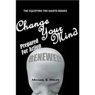 Change Your Mind by Wolfe, Michael E.; Harvey, Dean H., 9781523281671