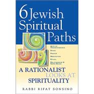 Six Jewish Spiritual Paths : A Rationalist Looks at Spirituality by Sonsino, Rifat, 9781580231671