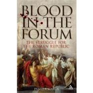 Blood in the Forum The Struggle for the Roman Republic by Marin, Pamela, 9781847251671