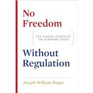 No Freedom Without Regulation by Singer, Joseph William, 9780300211672